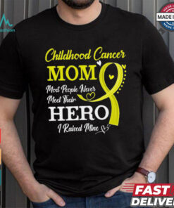Proud Childhood Cancer Mom Most People Never Meet Their Hero I Raised Mine Childhood Cancer Awareness shirt