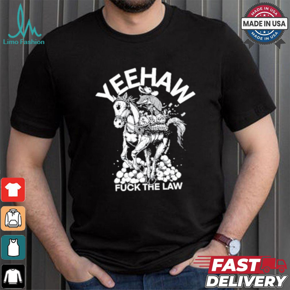 Punk With A Camera Yeehaw Fuck The Law Shirt Punk With A Camera Yeehaw Fuck The Law Shirt