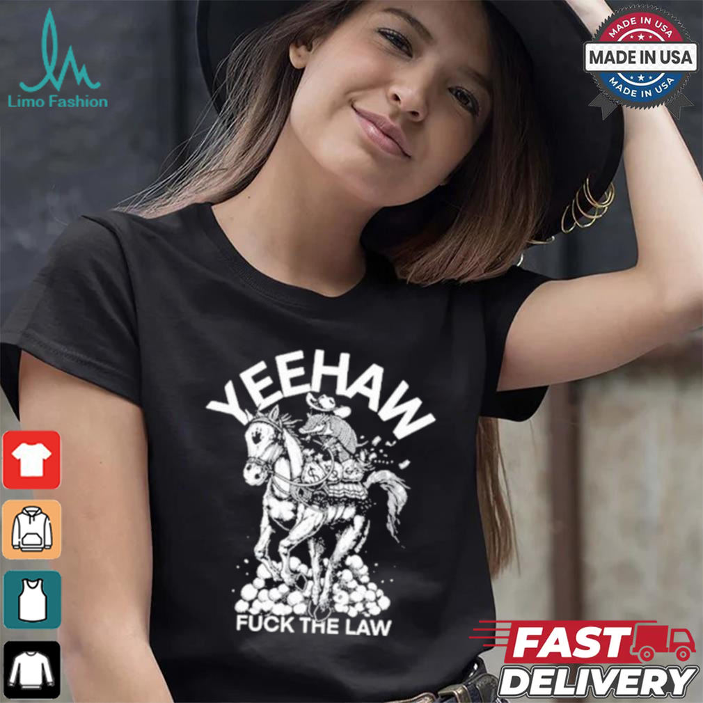 Punk With A Camera Yeehaw Fuck The Law Shirt Punk With A Camera Yeehaw Fuck The Law Shirt