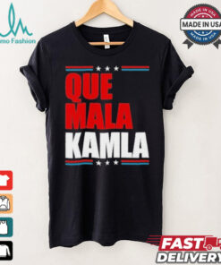 Que Mala Kamla Anti Kamala Harris T Shirt