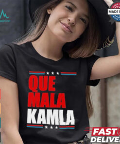 Que Mala Kamla Anti Kamala Harris T Shirt
