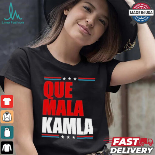Que Mala Kamla Anti Kamala Harris T Shirt