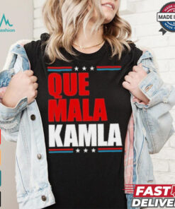 Que Mala Kamla Anti Kamala Harris T Shirt