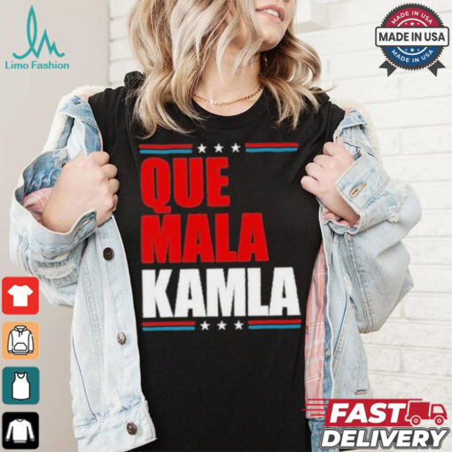 Que Mala Kamla Anti Kamala Harris T Shirt