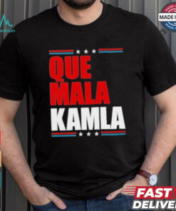 Que Mala Kamla Anti Kamala Harris T Shirt