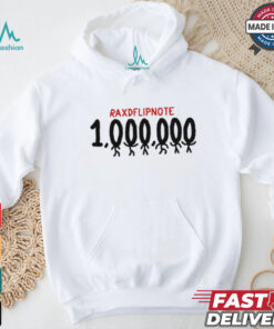 Raxdflipnote One Million Shirt, hoodie, sweater, long sleeve and tank top Raxdflipnote One Million Shirt