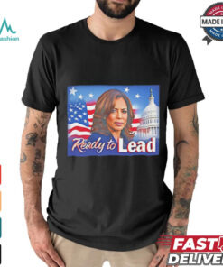 Ready to lead Kamala Harris shirt, hoodie, sweater, long sleeve and tank top Ready to lead Kamala Harris shirt