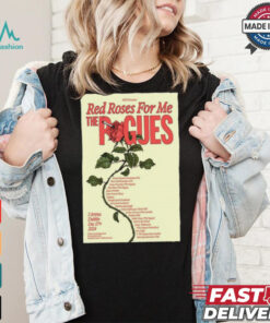 Red Roses For Me The Pogues 3Arena, Dublin Dec 17, 2024 Poster Shirt
