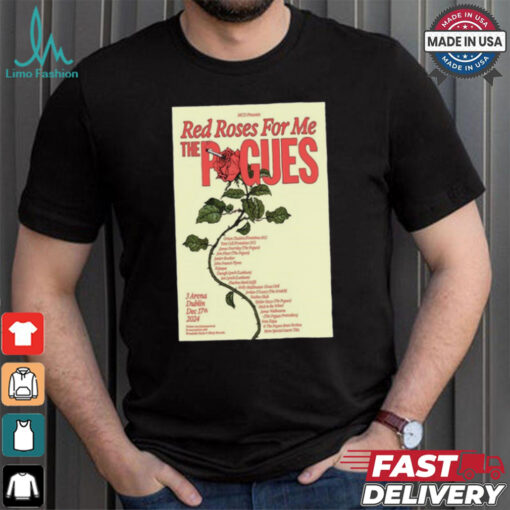 Red Roses For Me The Pogues 3Arena, Dublin Dec 17, 2024 Poster Shirt
