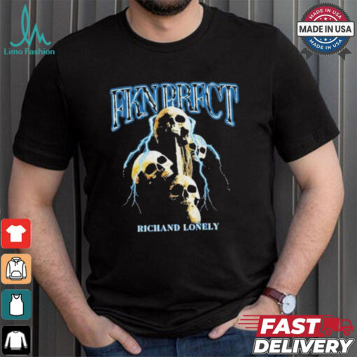 Richand Lonely FKN PRFCT Shirt