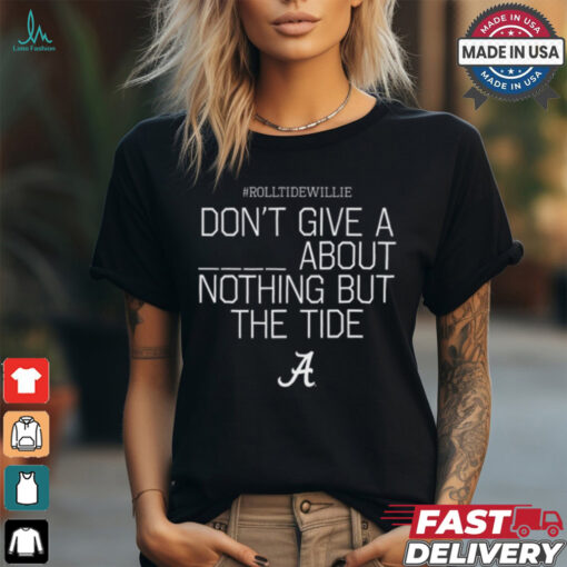 Rolltidewillie Rtw Don’t Give A About Nothing But The Tide Bama A Tee shirt