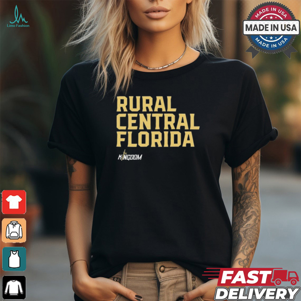 Rural Central Florida The Kingdom t shirt Rural Central Florida The Kingdom t shirt