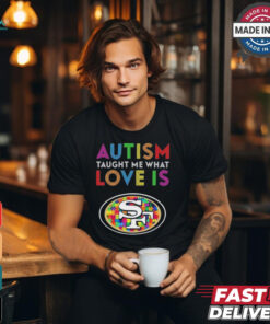 San Francisco 49ers NFL 2024 Autism Taught Me What Love Is t shirt