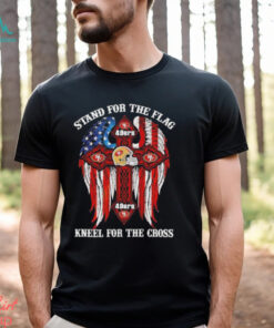 San Francisco 49ers Stand For The Flag Kneel For The Cross 2024 T shirt
