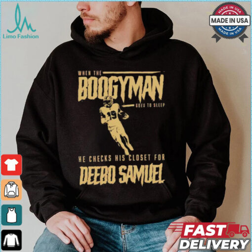 San Francisco 49ers when the Boogeyman goes to sleep he checks his closet for Deebo Samuel shirt