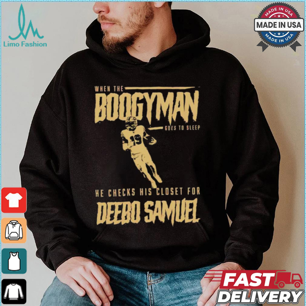 San Francisco 49ers when the Boogeyman goes to sleep he checks his closet for Deebo Samuel shirt San Francisco 49ers when the Boogeyman goes to sleep he checks his closet for Deebo Samuel shirt