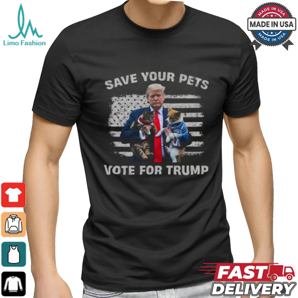 Save Your Pets, Vote For Trump T Shirt Save Your Pets, Vote For Trump T Shirt