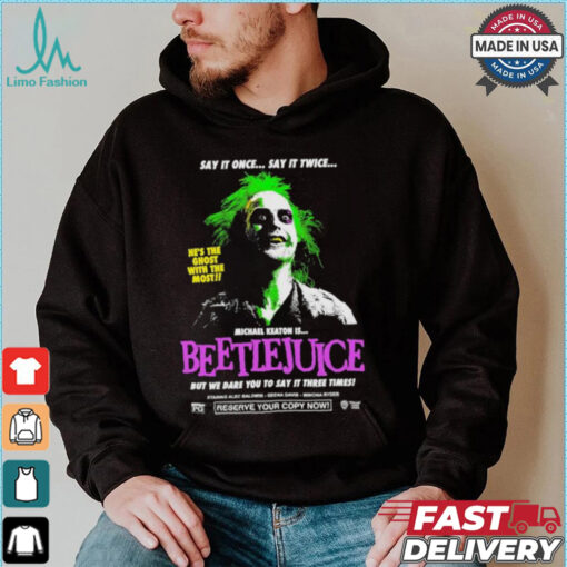Say It Once Say It Twice He’s The Ghost With The Most Michael Keaton Is Beetlejuice T shirt