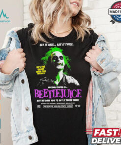 Say It Once Say It Twice He’s The Ghost With The Most Michael Keaton Is Beetlejuice T shirt