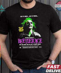 Say It Once Say It Twice He’s The Ghost With The Most Michael Keaton Is Beetlejuice T shirt