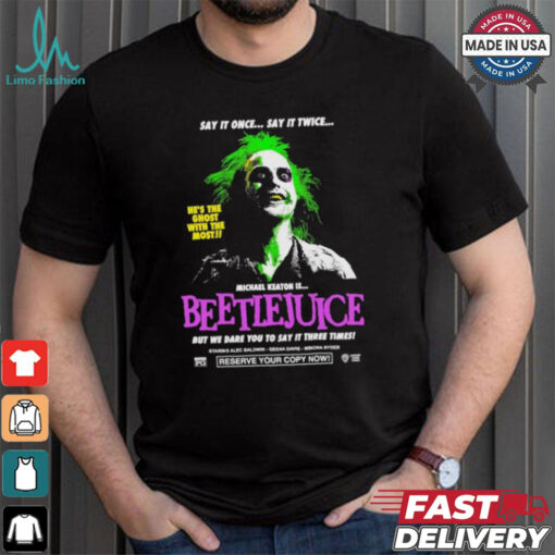 Say It Once Say It Twice He’s The Ghost With The Most Michael Keaton Is Beetlejuice T shirt