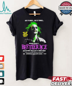 Say It Once Say It Twice He’s The Ghost With The Most Michael Keaton Is Beetlejuice T shirt