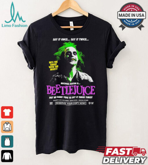 Say It Once Say It Twice He’s The Ghost With The Most Michael Keaton Is Beetlejuice T shirt
