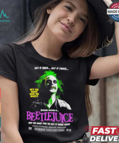 Say It Once Say It Twice He’s The Ghost With The Most Michael Keaton Is Beetlejuice T shirt