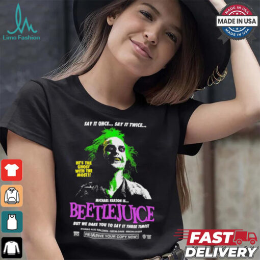 Say It Once Say It Twice He’s The Ghost With The Most Michael Keaton Is Beetlejuice T shirt