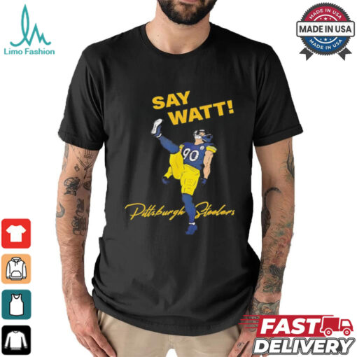 Say Watt Tj Watt 90 Pittsburgh Steeler football shirt