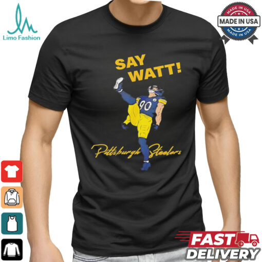 Say Watt Tj Watt 90 Pittsburgh Steeler football shirt