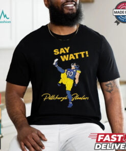 Say Watt Tj Watt 90 Pittsburgh Steeler football shirt