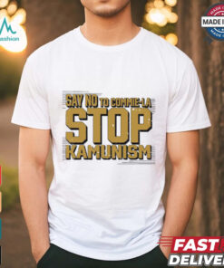 Say no to commie la stop Kamunism shirt