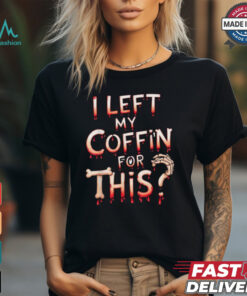 Scary halloween vampire joke I left my coffin for this shirt, hoodie, sweater, long sleeve and tank top Scary halloween vampire joke I left my coffin for this shirt