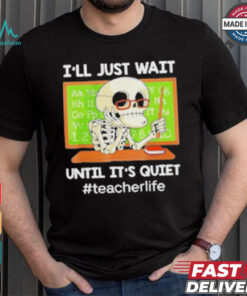 Skeleton I’Ll Just Wait Until It’S Quiet T Shirt