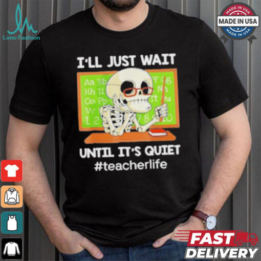 Skeleton I’Ll Just Wait Until It’S Quiet T Shirt