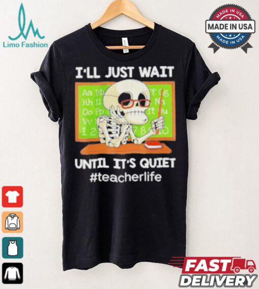 Skeleton I’Ll Just Wait Until It’S Quiet T Shirt