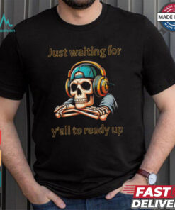 Skeleton just waiting for y’all to ready up gaming Halloween shirt