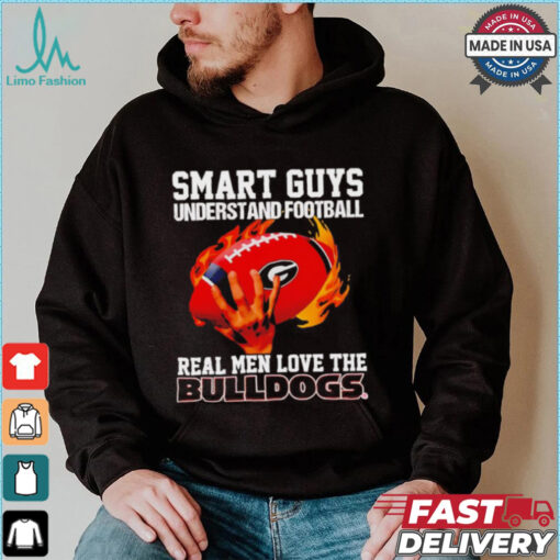 Smart guys understand football real men love the Bulldogs shirt