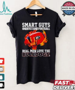 Smart guys understand football real men love the Bulldogs shirt