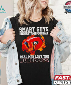 Smart guys understand football real men love the Bulldogs shirt