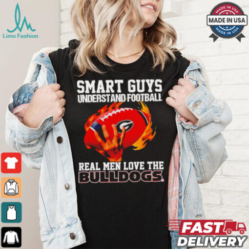 Smart guys understand football real men love the Bulldogs shirt