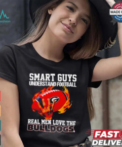 Smart guys understand football real men love the Bulldogs shirt