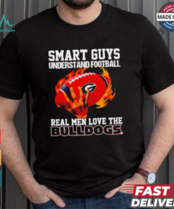 Smart guys understand football real men love the Bulldogs shirt