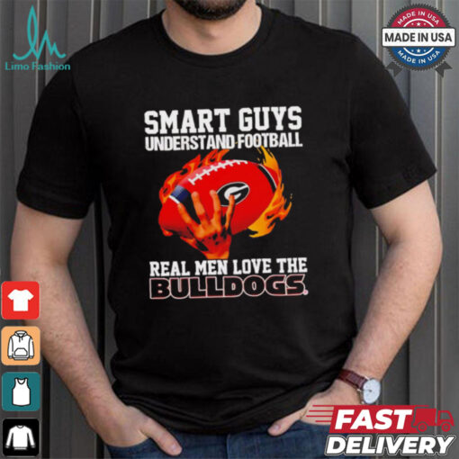 Smart guys understand football real men love the Bulldogs shirt
