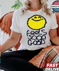 Smiley Feels So Good T shirts