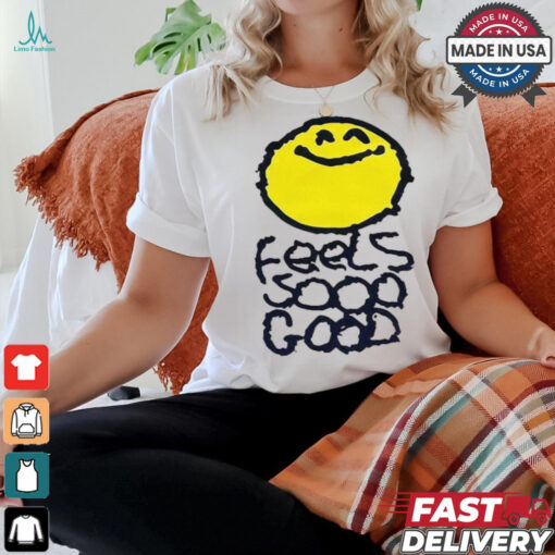 Smiley Feels So Good T shirts