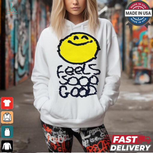 Smiley Feels So Good T shirts