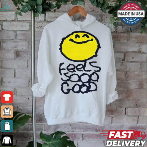 Smiley Feels So Good T shirts