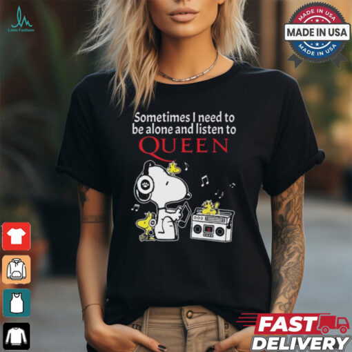 Snoopy And Woodstock Sometimes I Need To Be Alone And Listen To Queen shirt
